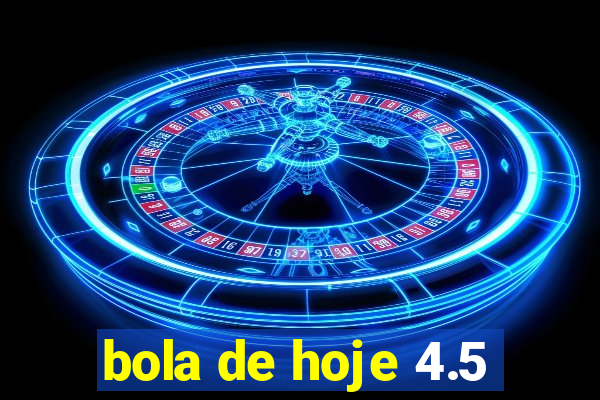 bola de hoje 4.5