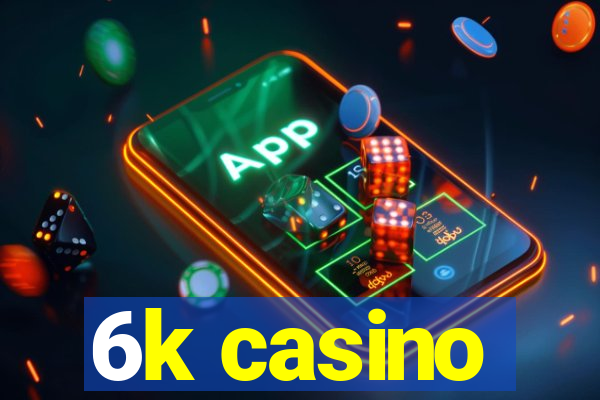 6k casino