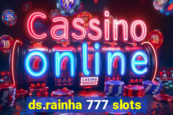 ds.rainha 777 slots