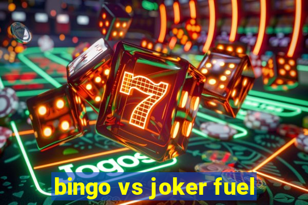 bingo vs joker fuel