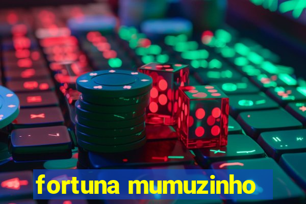 fortuna mumuzinho