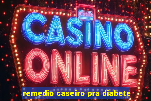 remedio caseiro pra diabete