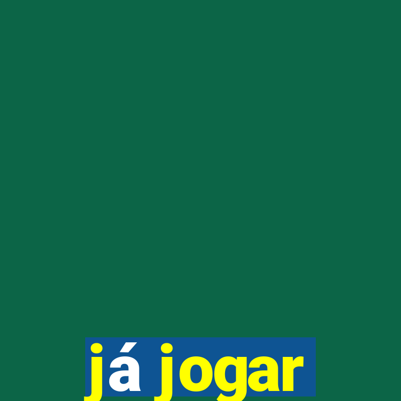 já jogar