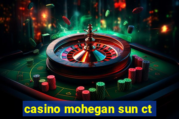 casino mohegan sun ct