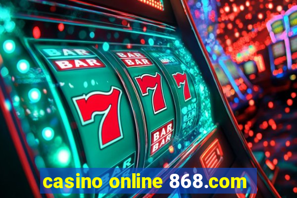 casino online 868.com