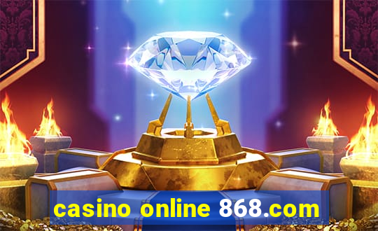 casino online 868.com