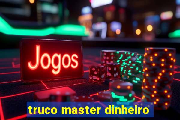 truco master dinheiro