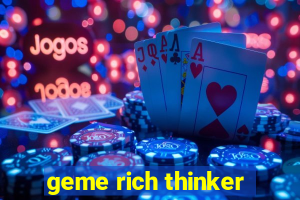 geme rich thinker