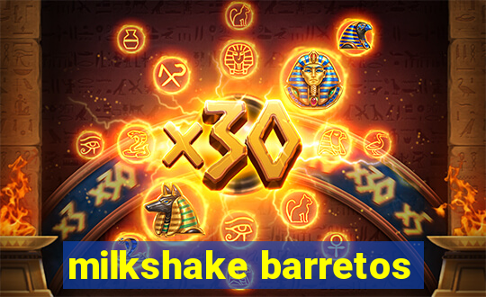 milkshake barretos