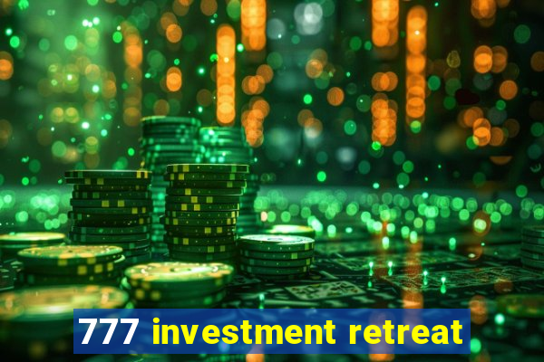 777 investment retreat