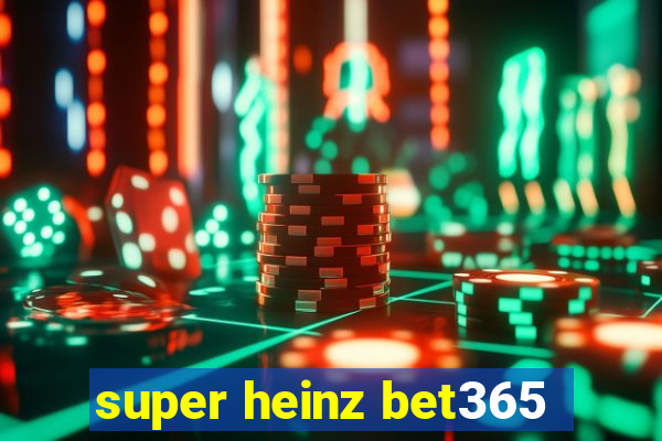 super heinz bet365