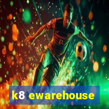 k8 ewarehouse