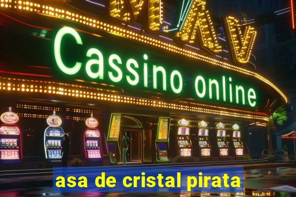 asa de cristal pirata