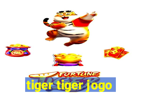 tiger tiger jogo