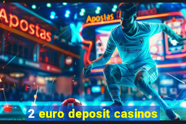 2 euro deposit casinos