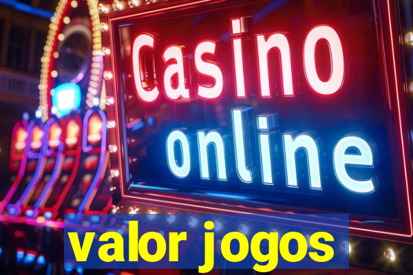 valor jogos