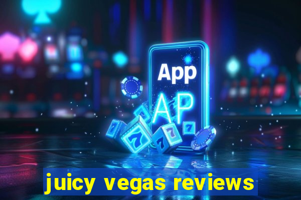 juicy vegas reviews