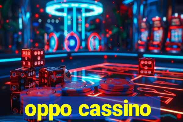 oppo cassino