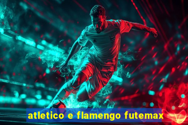 atletico e flamengo futemax