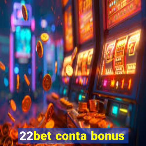 22bet conta bonus