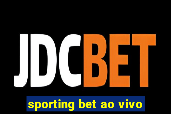 sporting bet ao vivo