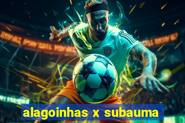 alagoinhas x subauma