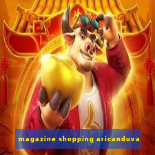 magazine shopping aricanduva