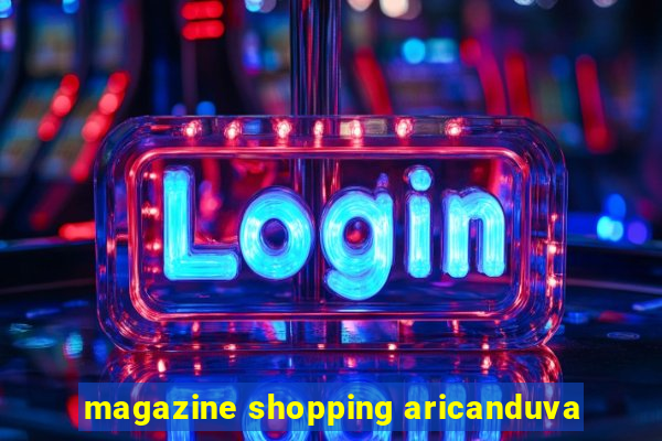 magazine shopping aricanduva