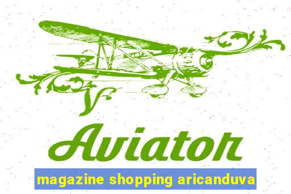 magazine shopping aricanduva