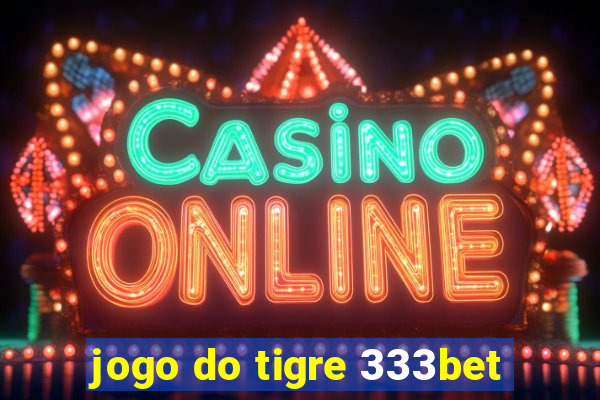 jogo do tigre 333bet