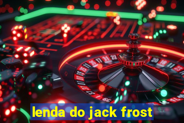 lenda do jack frost