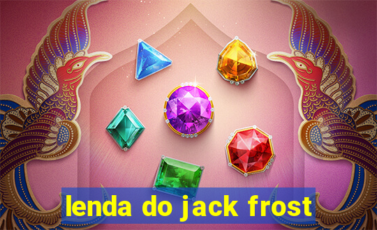 lenda do jack frost