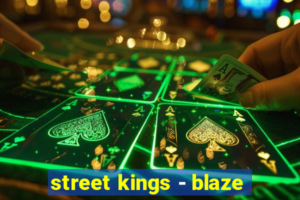 street kings - blaze