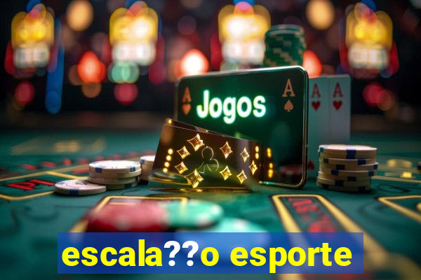 escala??o esporte