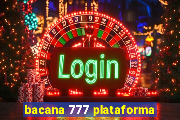 bacana 777 plataforma