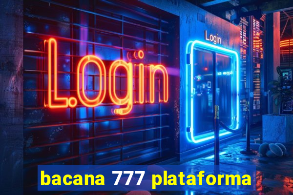 bacana 777 plataforma