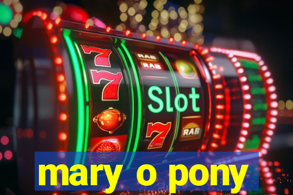 mary o pony