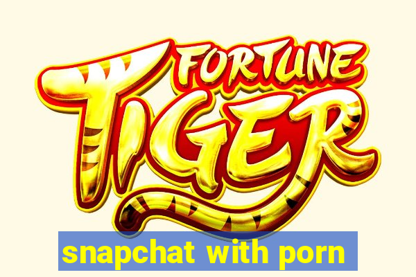 snapchat with porn