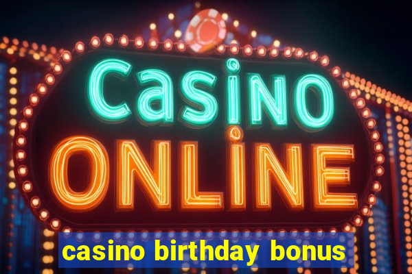 casino birthday bonus