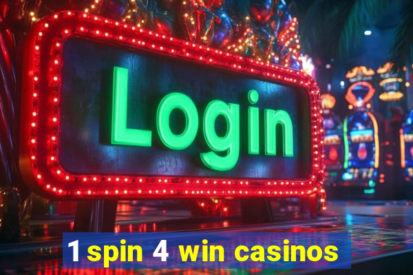 1 spin 4 win casinos