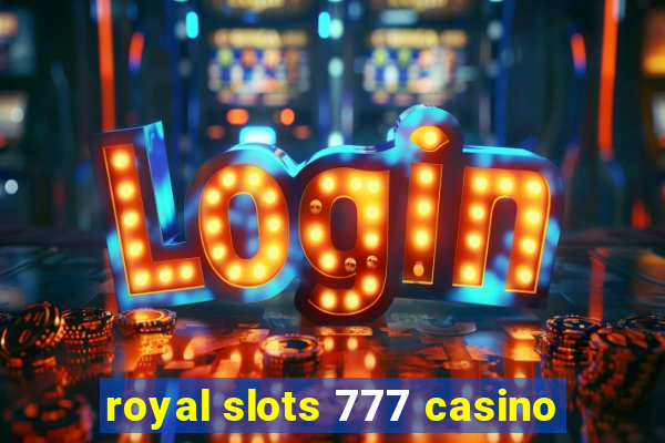 royal slots 777 casino