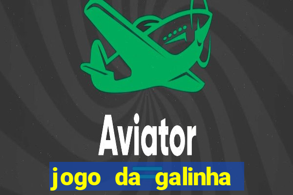 jogo da galinha que ganha dinheiro