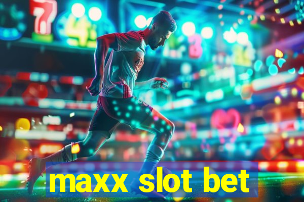 maxx slot bet