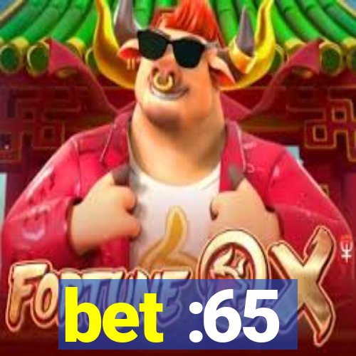 bet :65