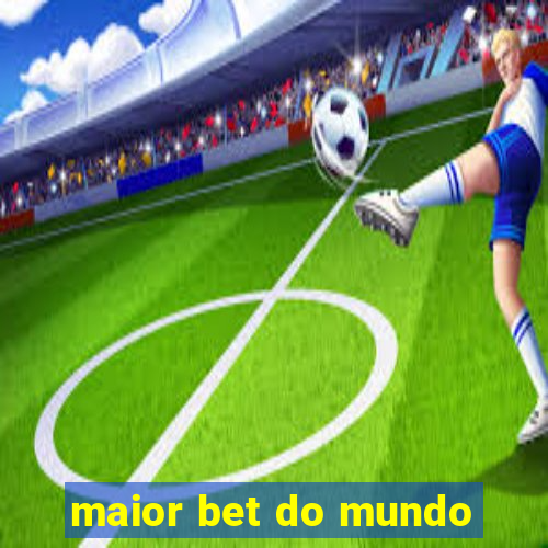 maior bet do mundo