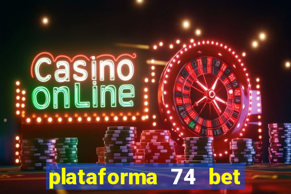 plataforma 74 bet 茅 confi谩vel