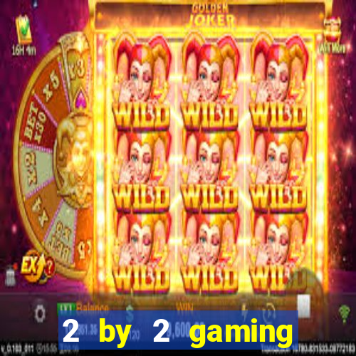 2 by 2 gaming online casino sites