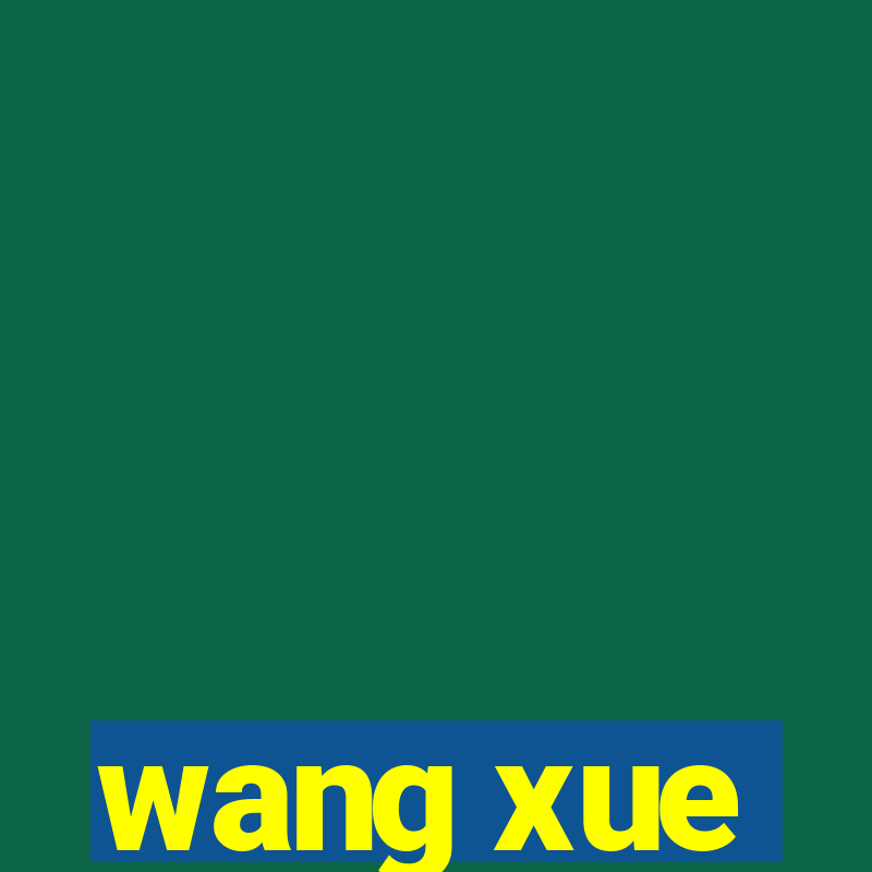 wang xue