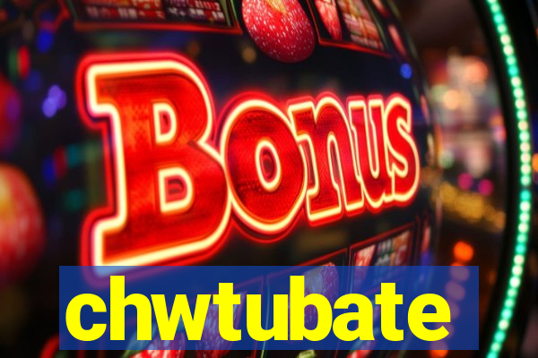 chwtubate