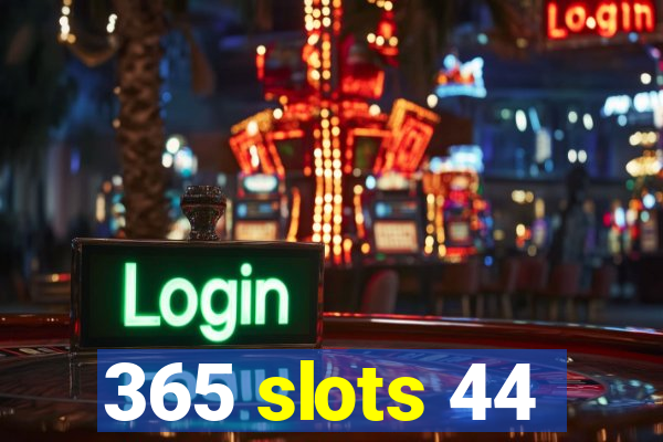 365 slots 44